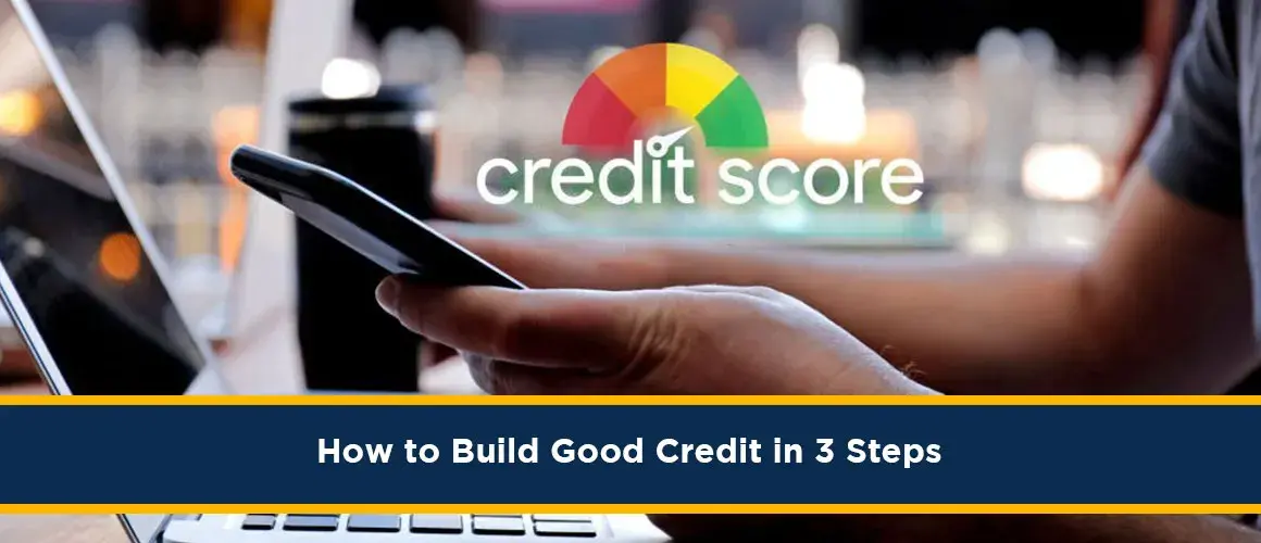 How To Build Good Credit Score In 3 Steps.