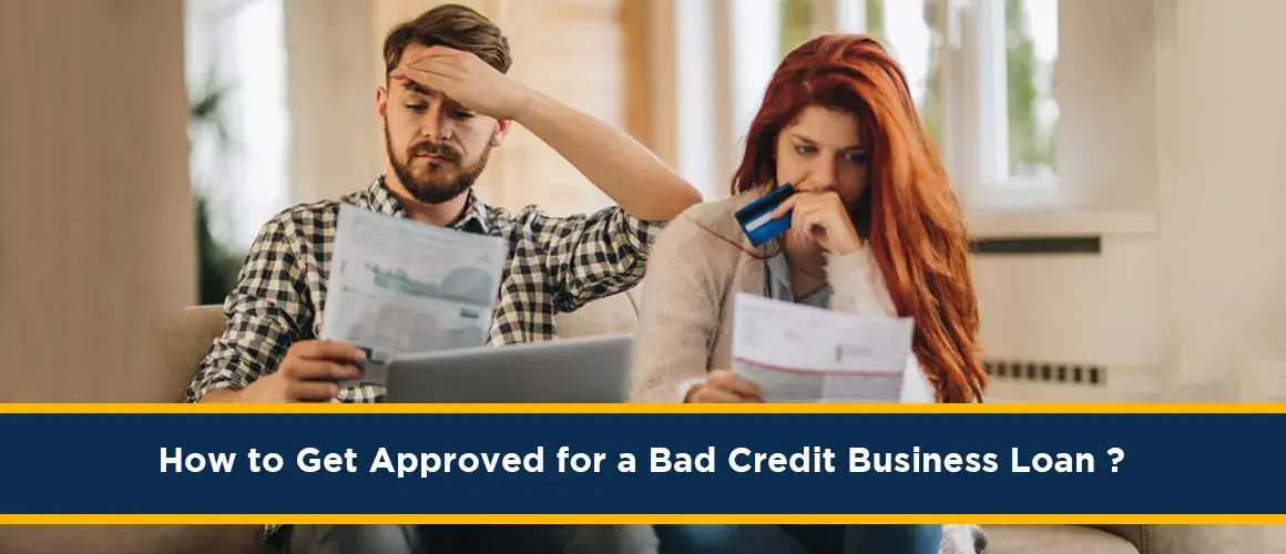 How to Get Approved for a Bad Credit Business Loan