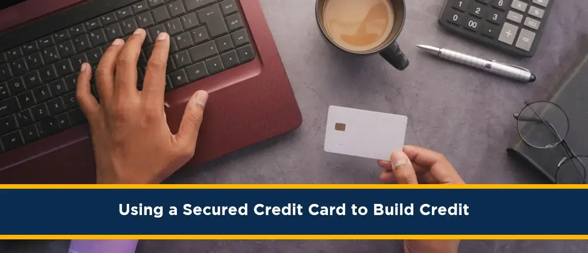 Top 4 tips to Using a Secured Credit Card to Build Credit