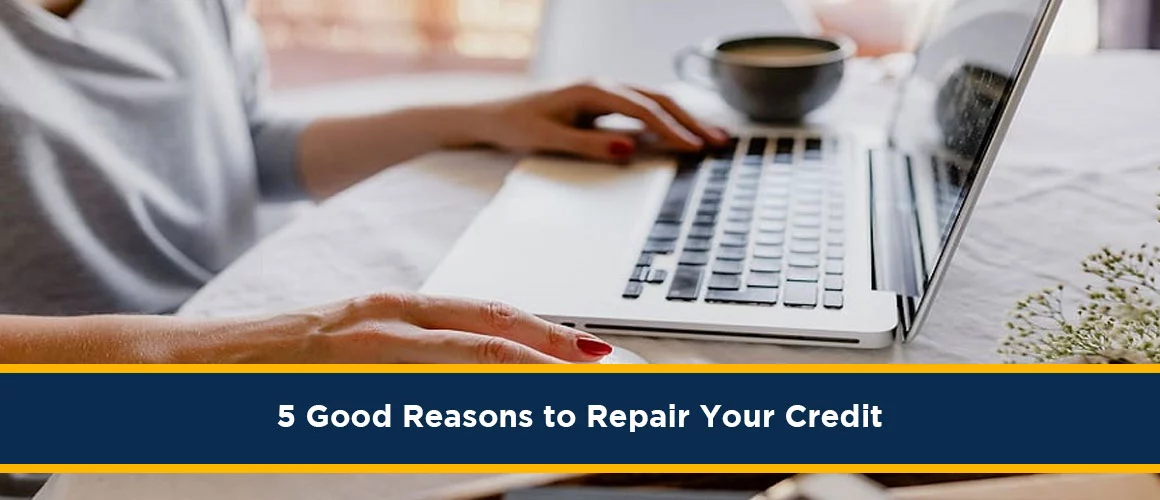 5 Good Reasons to Repair Your Credit 
