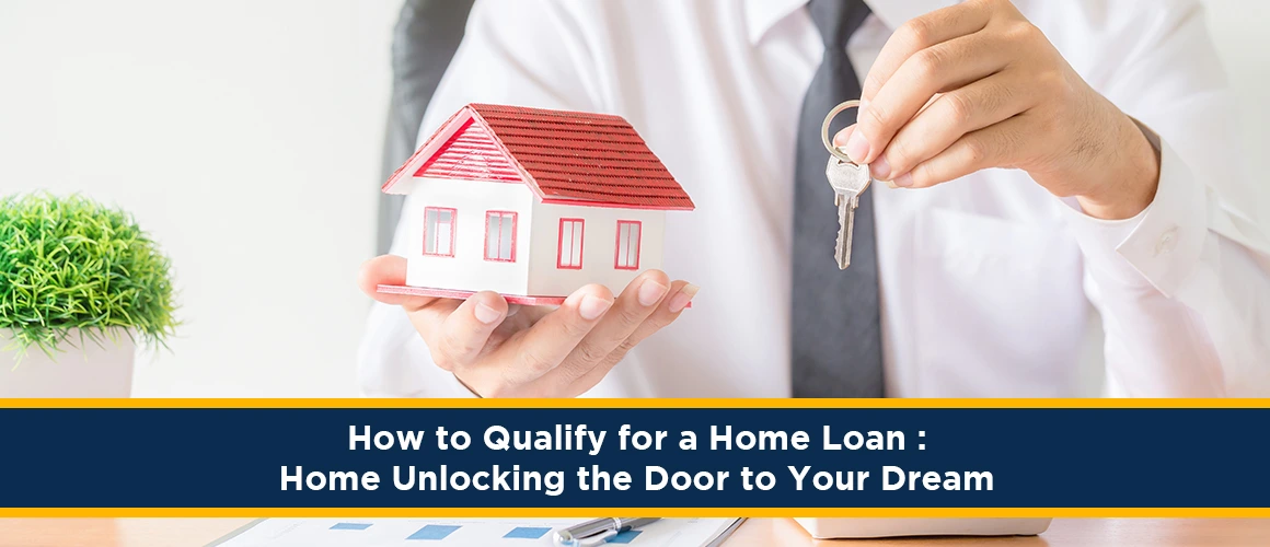 How-to-Qualify-for-a-Home-Loan--Home-Unlocking-the-Door-to-Your-Dream 