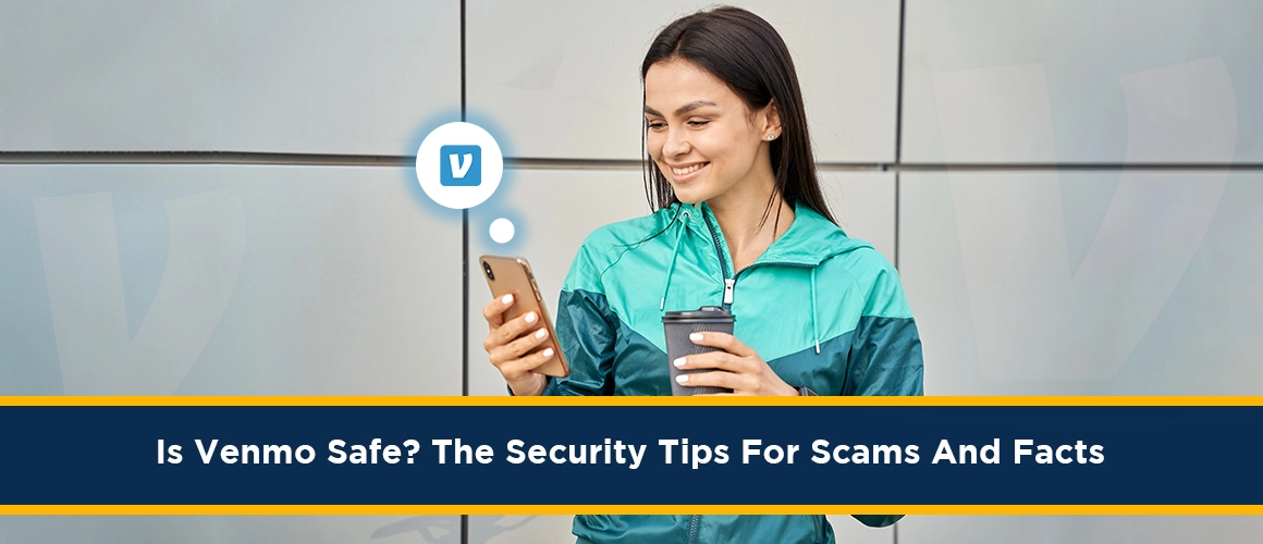 Is-Venmo-Safe-The-Security-Tips-For-Scams-And-Fact 