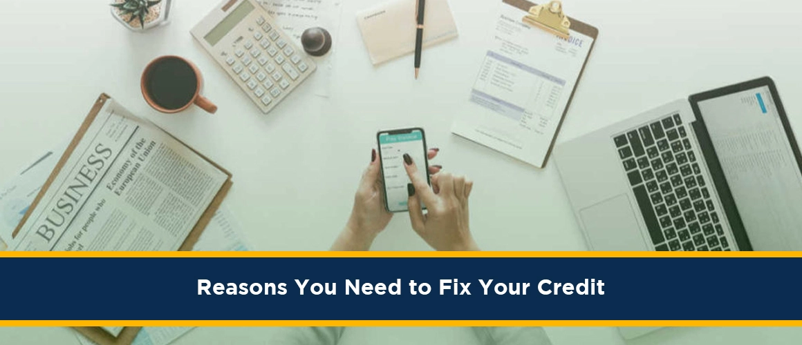 Reasons You Need to Fix Your Credit