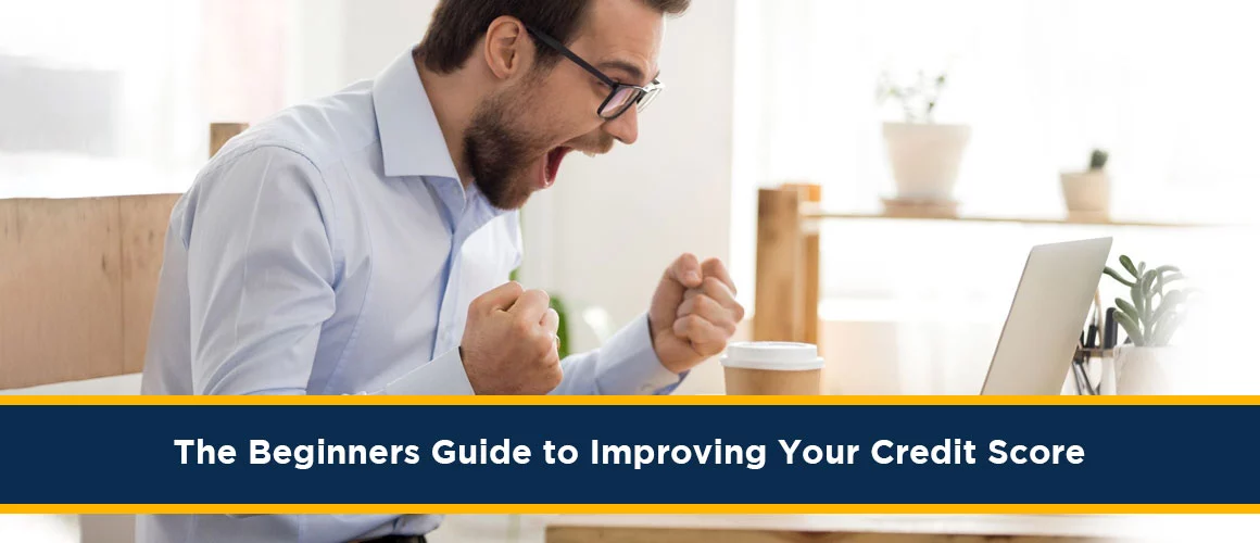 The Beginners Guide to Improving Your Credit Score